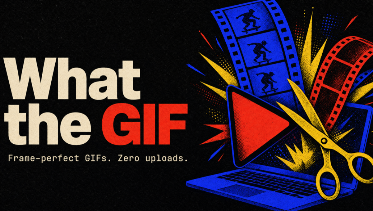 What the GIF: Frame-Perfect Video to GIF Maker. Zero Uploads.